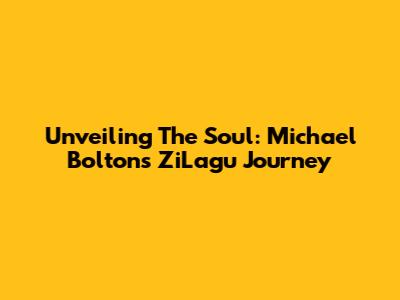 Unveiling The Soul: Michael Bolton's ZiLagu Journey