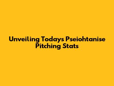 Unveiling Today's Pseiohtanise Pitching Stats