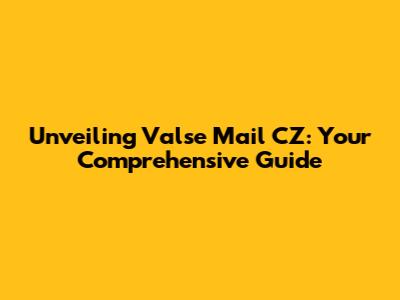 Unveiling Valse Mail CZ: Your Comprehensive Guide