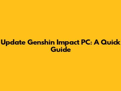 Update Genshin Impact PC: A Quick Guide