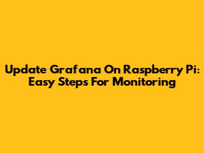 Update Grafana On Raspberry Pi: Easy Steps For Monitoring