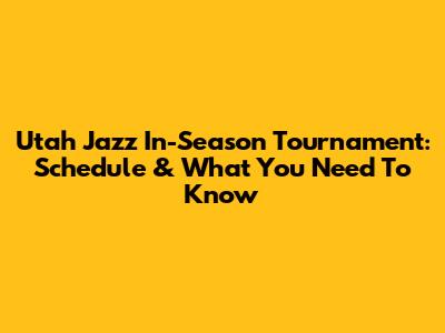 Utah Jazz In-Season Tournament: Schedule & What You Need To Know