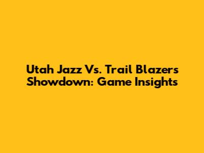 Utah Jazz Vs. Trail Blazers Showdown: Game Insights