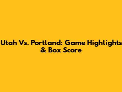 Utah Vs. Portland: Game Highlights & Box Score