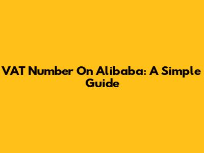 VAT Number On Alibaba: A Simple Guide