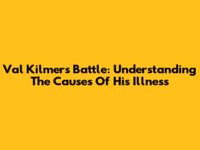 Val Kilmer's Battle: Understanding The Causes Of His Illness