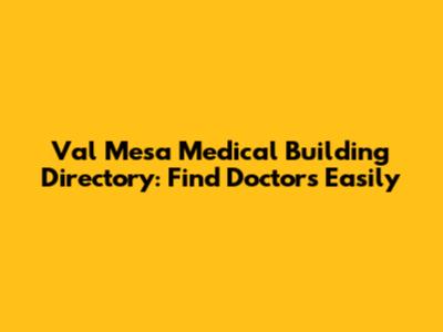 Val Mesa Medical Building Directory: Find Doctors Easily