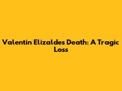 Valentin Elizalde's Death: A Tragic Loss