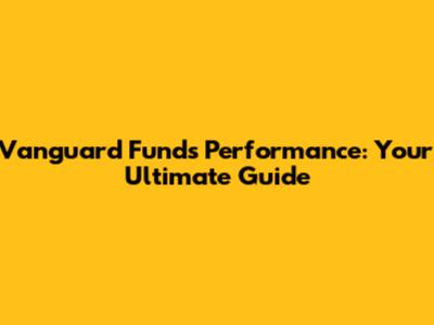 Vanguard Funds Performance: Your Ultimate Guide