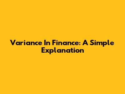Variance In Finance: A Simple Explanation