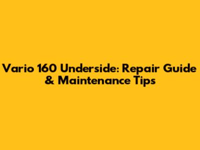 Vario 160 Underside: Repair Guide & Maintenance Tips