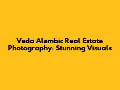 Veda Alembic Real Estate Photography: Stunning Visuals