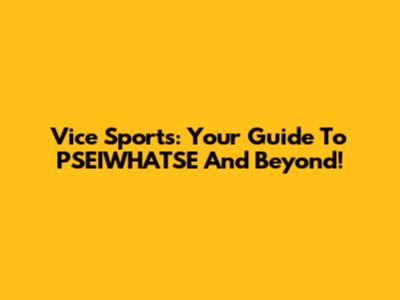 Vice Sports: Your Guide To PSEIWHATSE And Beyond!