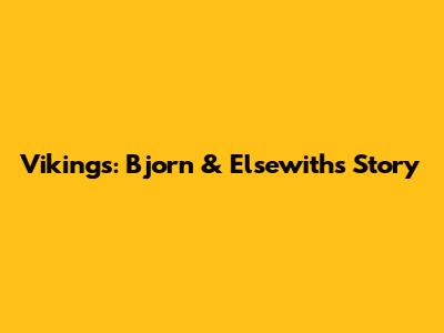 Vikings: Bjorn & Elsewith's Story