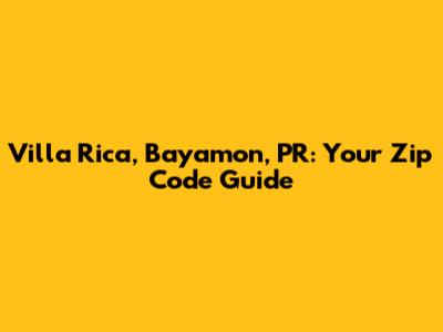 Villa Rica, Bayamon, PR: Your Zip Code Guide