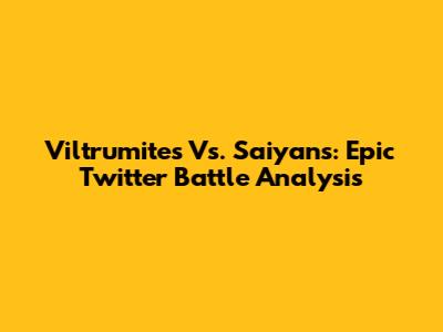 Viltrumites Vs. Saiyans: Epic Twitter Battle Analysis