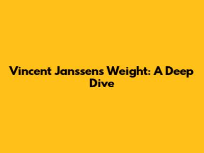 Vincent Janssen's Weight: A Deep Dive