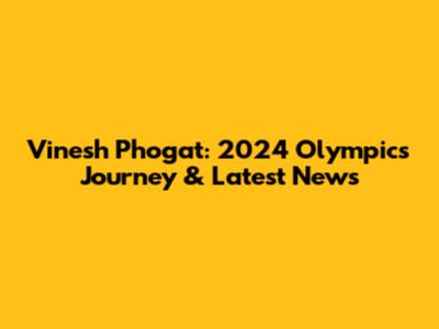 Vinesh Phogat: 2024 Olympics Journey & Latest News