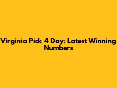 Virginia Pick 4 Day: Latest Winning Numbers