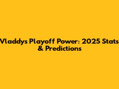 Vladdy's Playoff Power: 2025 Stats & Predictions