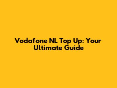 Vodafone NL Top Up: Your Ultimate Guide