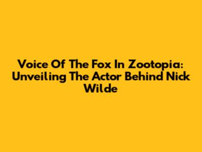 Voice Of The Fox In Zootopia: Unveiling The Actor Behind Nick Wilde