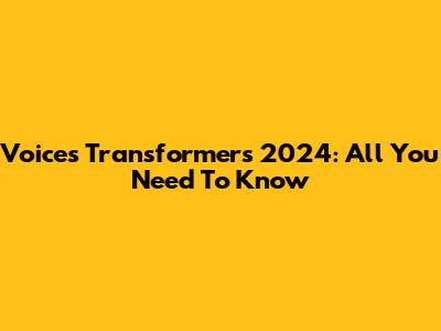 Voices Transformers 2024: All You Need To Know