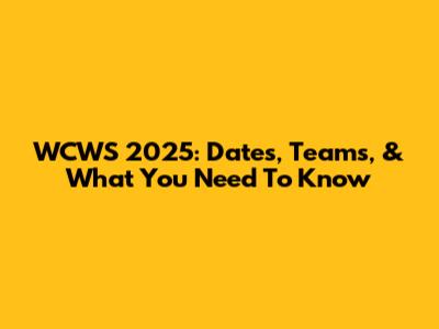 WCWS 2025: Dates, Teams, & What You Need To Know