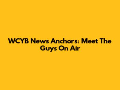 WCYB News Anchors: Meet The Guys On Air