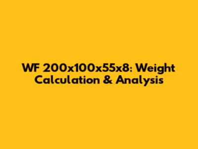 WF 200x100x55x8: Weight Calculation & Analysis