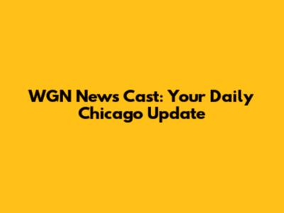 WGN News Cast: Your Daily Chicago Update