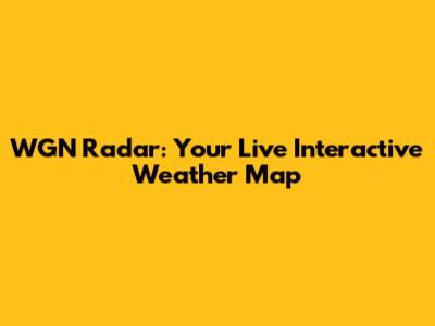 WGN Radar: Your Live Interactive Weather Map
