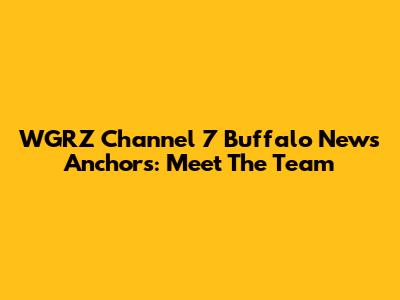 WGRZ Channel 7 Buffalo News Anchors: Meet The Team