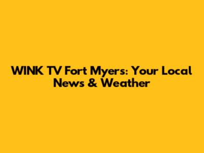 WINK TV Fort Myers: Your Local News & Weather