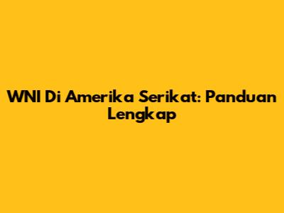 WNI Di Amerika Serikat: Panduan Lengkap