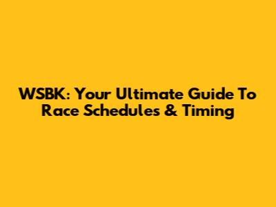 WSBK: Your Ultimate Guide To Race Schedules & Timing