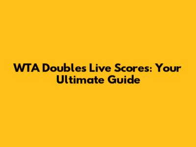 WTA Doubles Live Scores: Your Ultimate Guide