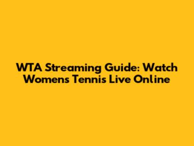 WTA Streaming Guide: Watch Women's Tennis Live Online
