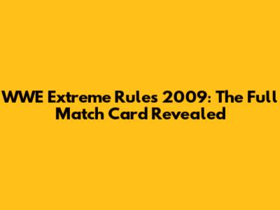 WWE Extreme Rules 2009: The Full Match Card Revealed