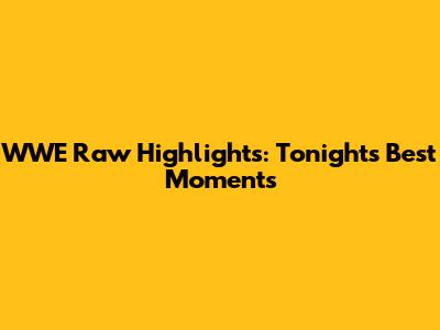 WWE Raw Highlights: Tonight's Best Moments