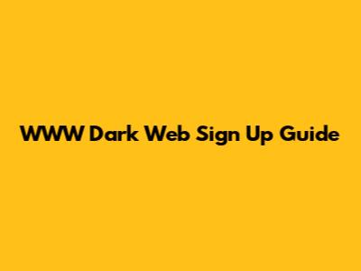 WWW Dark Web Sign Up Guide