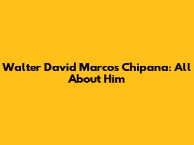 Walter David Marcos Chipana: All About Him