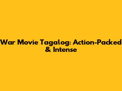 War Movie Tagalog: Action-Packed & Intense