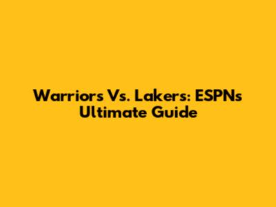 Warriors Vs. Lakers: ESPN's Ultimate Guide