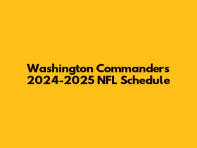 Washington Commanders 2024-2025 NFL Schedule
