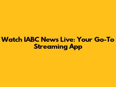 Watch IABC News Live: Your Go-To Streaming App
