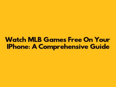 Watch MLB Games Free On Your IPhone: A Comprehensive Guide