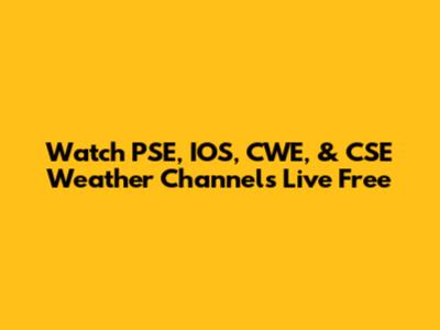 Watch PSE, IOS, CWE, & CSE Weather Channels Live Free