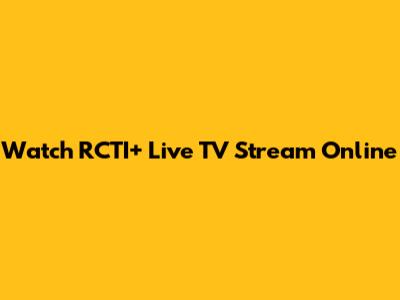 Watch RCTI+ Live TV Stream Online