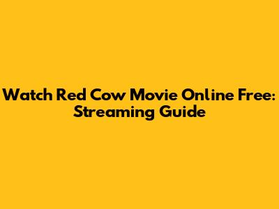 Watch Red Cow Movie Online Free: Streaming Guide
